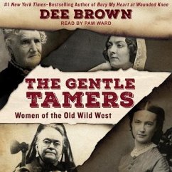 The Gentle Tamers: Women of the Old Wild West - Brown, Dee