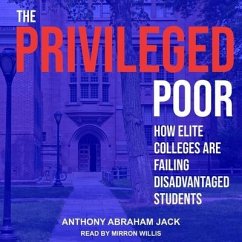 The Privileged Poor: How Elite Colleges Are Failing Disadvantaged Students - Jack, Anthony Abraham