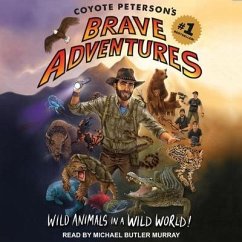 Coyote Peterson's Brave Adventures: Wild Animals in a Wild World - Peterson, Coyote