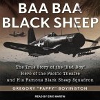 Baa Baa Black Sheep: The True Story of the Bad Boy Hero of the Pacific Theatre and His Famous Black Sheep Squadron