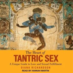 The Heart of Tantric Sex: A Unique Guide to Love and Sexual Fulfillment - Richardson, Diana