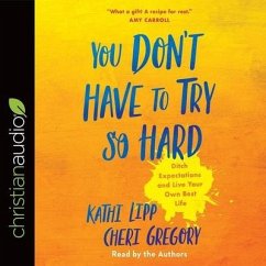 You Don't Have to Try So Hard Lib/E: Ditch Expectations and Live Your Own Best Life - Lipp, Kathi; Gregory, Cheri