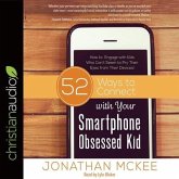 52 Ways to Connect with Your Smartphone Obsessed Kid Lib/E: How to Engage with Kids Who Can't Seem to Pry Their Eyes from Their Devices!
