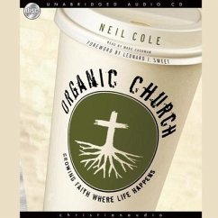 Organic Church: Growing Faith Where Life Happens - Cole, Neil