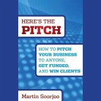 Here's the Pitch Lib/E: How to Pitch Your Business to Anyone, Get Funded, and Win Clients