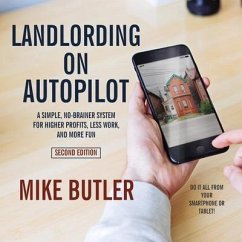 Landlording on Autopilot: A Simple, No-Brainer System for Higher Profits, Less Work and More Fun (Do It All from Your Smartphone or Tablet!), 2n - Butler, Mike
