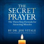The Secret Prayer Lib/E: The Three-Step Formula for Attracting Miracles