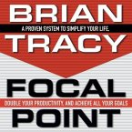 Focal Point Lib/E: A Proven System to Simplify Your Life, Double Your Productivity, and Achieve All Your Goals