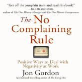 The No Complaining Rule Lib/E: Positive Ways to Deal with Negativity at Work