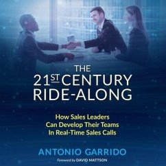 The 21st Century Ride-Along Lib/E: How Sales Leaders Can Develop Their Sales Teams in Real-Time Sales Calls - Garrido, Antonio