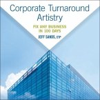 Corporate Turnaround Artistry Lib/E: Fix Any Business in 100 Days