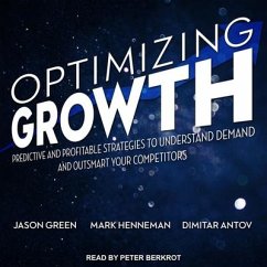 Optimizing Growth Lib/E: Predictive and Profitable Strategies to Understand Demand and Outsmart Your Competitors - Antov, Dimitar; Green, Jason