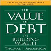 The Value of Debt in Building Wealth Lib/E: Creating Your Glide Path to a Healthy Financial L.I.F.E.