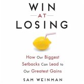 Win at Losing Lib/E: How Our Biggest Setbacks Can Lead to Our Greatest Gains