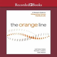 The Orange Line Lib/E: A Woman's Guide to Integrating Career, Family and Life - Detjen, Jodi; Waters, Michelle A.