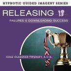 Releasing Failures and Downloading Success Lib/E: The Hypnotic Guided Imagery Series