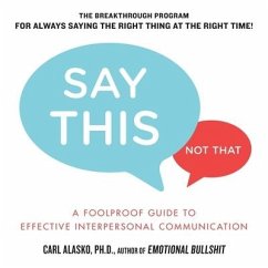 Say This, Not That: A Foolproof Guide to Effective Interpersonal Communication - Alasko, Carl