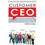 Customer CEO Lib/E: How to Profit from the Power of Your Customers
