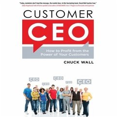 Customer CEO Lib/E: How to Profit from the Power of Your Customers - Wall, Chuck