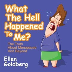 What the Hell Happened to Me?: The Truth about Menopause and Beyond - Goldberg, Ellen