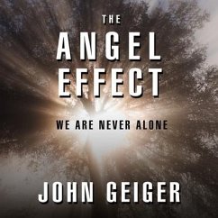 The Angel Effect Lib/E: The Powerful Force That Ensures We Are Never Alone - Geiger, John
