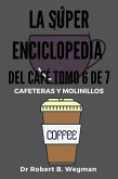 La Súper Enciclopedia Del Café Tomo 6 De 7: (Todo sobre el café, #6) (eBook, ePUB)