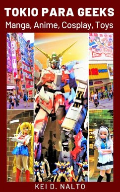 Tokio para Geeks: Manga, Anime, Cosplay, Toys (eBook, ePUB) - Nalto, Kei D.