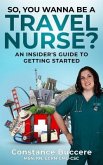 So, You Wanna Be A Travel Nurse? (eBook, ePUB) So, You Wanna Be A Travel Nurse? (eBook, ePUB)