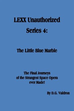 LEXX Unauthorized, Series 4: The Little Blue Marble (LEXX Unauthorized, the making of, #4) (eBook, ePUB) - Valdron, D. G.