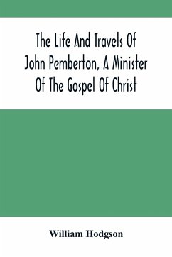 The Life And Travels Of John Pemberton, A Minister Of The Gospel Of Christ - Hodgson, William