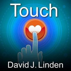 Touch: The Science of Hand, Heart, and Mind - Linden, David J.