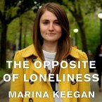 The Opposite of Loneliness Lib/E: Essays and Stories