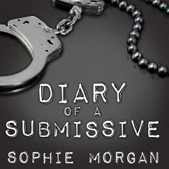 Diary of a Submissive: A Modern True Tale of Sexual Awakening - Morgan, Sophie