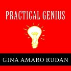 Practical Genius: The Real Smarts You Need to Get Your Talents and Passions Working for You
