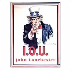 I.O.U. Lib/E: Why Everyone Owes Everyone and No One Can Pay - Lanchester, John
