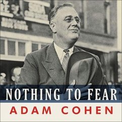 Nothing to Fear: Fdr's Inner Circle and the Hundred Days That Created Modern America - Cohen, Adam