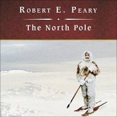 The North Pole Lib/E: Its Discovery in 1909 Under the Auspices of the Peary Arctic Club