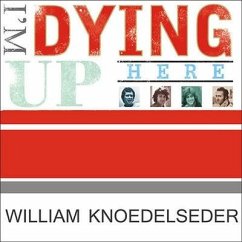 I'm Dying Up Here Lib/E: Heartbreak and High Times in Standup Comedy's Golden Era - Knoedelseder, William