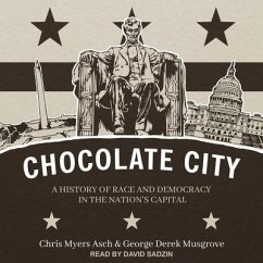 Chocolate City: A History of Race and Democracy in the Nation's Capital - Musgrove, George Derek; Asch, Chris Myers
