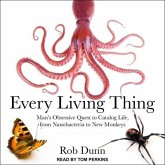 Every Living Thing Lib/E: Man's Obsessive Quest to Catalog Life, from Nanobacteria to New Monkeys