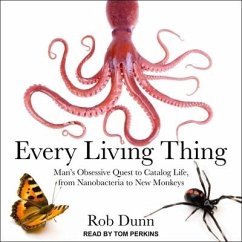 Every Living Thing Lib/E: Man's Obsessive Quest to Catalog Life, from Nanobacteria to New Monkeys - Dunn, Rob