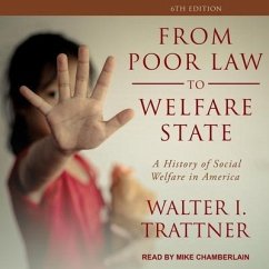 From Poor Law to Welfare State, 6th Edition Lib/E: A History of Social Welfare in America - Trattner, Walter I.