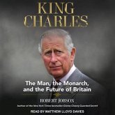 King Charles Lib/E: The Man, the Monarch, and the Future of Britain