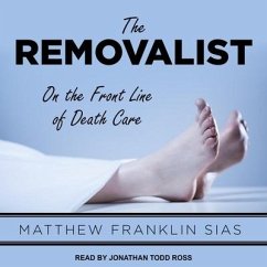 The Removalist: On the Front Line of Death Care - Sias, Matthew Franklin