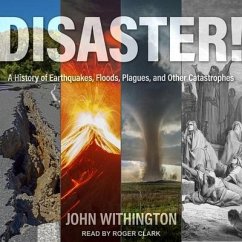 Disaster!: A History of Earthquakes, Floods, Plagues, and Other Catastrophes - Withington, John