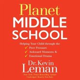 Planet Middle School: Helping Your Child Through the Peer Pressure, Awkward Moments & Emotional Drama