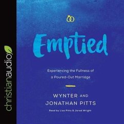 Emptied: Experiencing the Fullness of a Poured-Out Marriage - Pitts, Wynter; Pitts, Jonathan; Pitts, Lisa Reneé