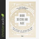 Our Secular Age Lib/E: Ten Years of Reading and Applying Charles Taylor