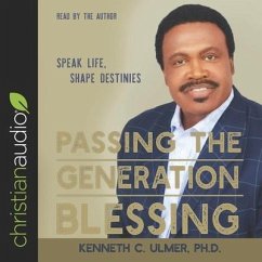 Passing the Generation Blessing Lib/E: Speak Life, Shape Destinies - Ulmer, Bishop Kenneth C.