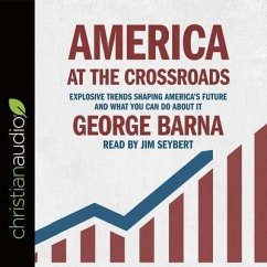 America at the Crossroads Lib/E: Explosive Trends Shaping America's Future and What You Can Do about It - Barna, George